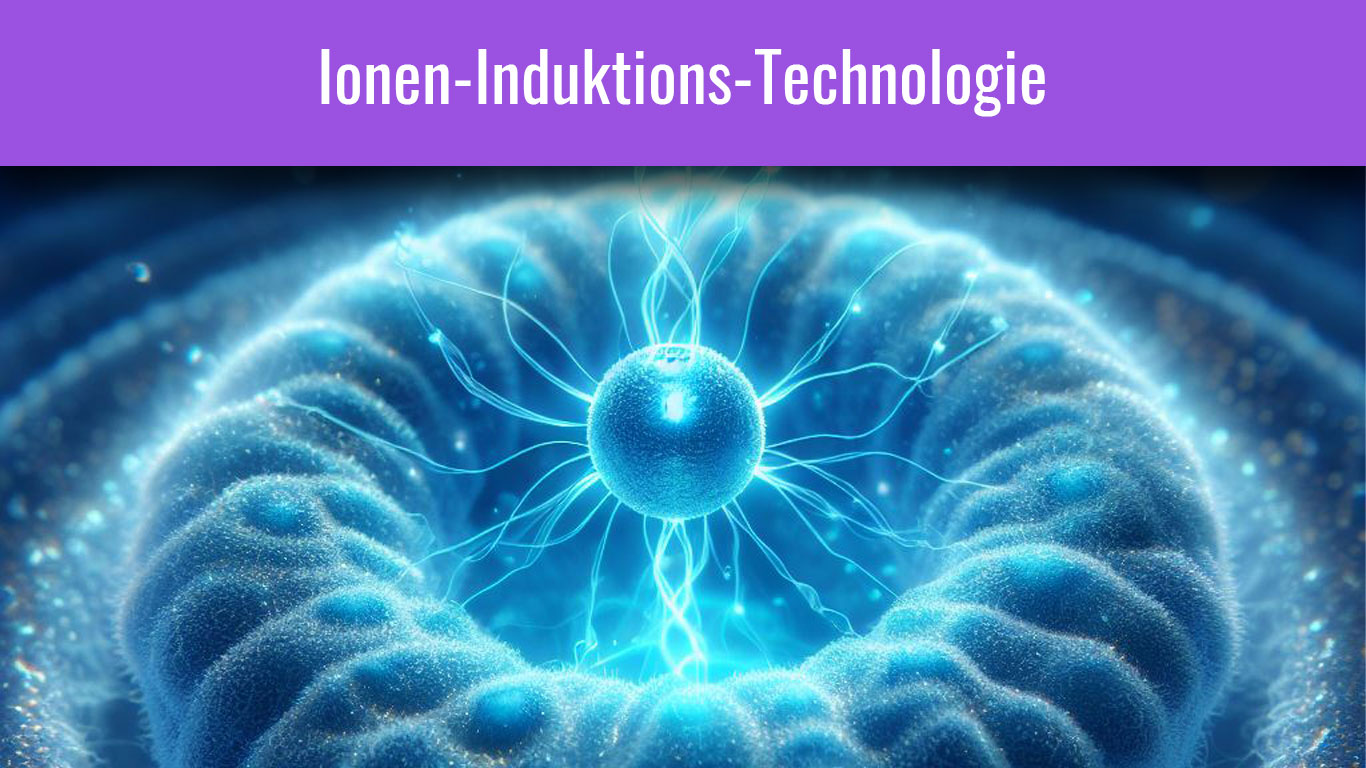 Ionen-Induktions-Technologie